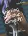 Starting Standup Comedy!: Articles and interviews with comedians about being a comedian. by Rob Twohy