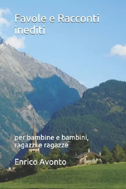 Favole e Racconti inediti: per bambine e bambini, ragazzi e ragazze by Enrico Avonto
