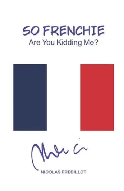 So Frenchie: Are you kidding me? by Nicolas Frebillot