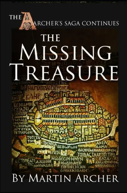 The Missing Treasure: Exciting Historical Fiction about English Archers, the Crusades, gold and silver treasure hunters, early Marines, and the war at by Martin Archer
