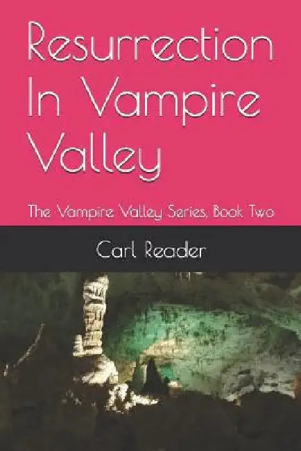 Resurrection In Vampire Valley: The Vampire Valley Series, Book Two by Carl Reader