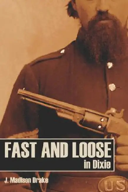 Fast and Loose in Dixie (Expanded, Annotated) by J. Madison Drake