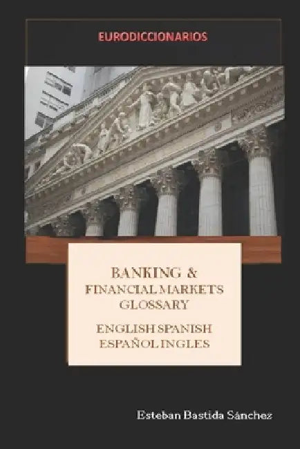 Banking & Financial Markets English Spanish - Español Inglés by Esteban Bastida Sanchez