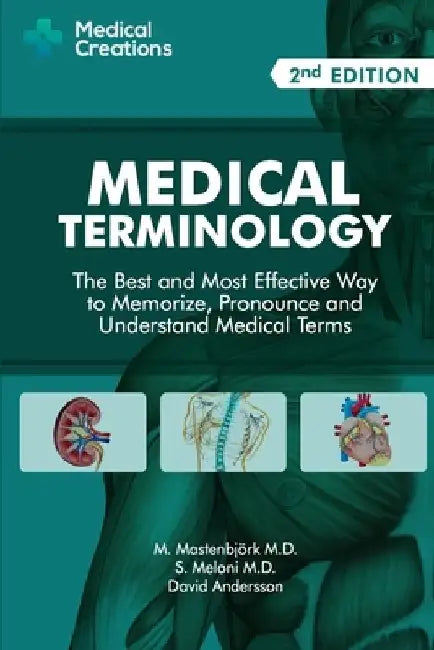 Medical Terminology: The Best and Most Effective Way to Memorize, Pronounce and Understand Medical Terms: Second Edition by M. Mastenbjörk