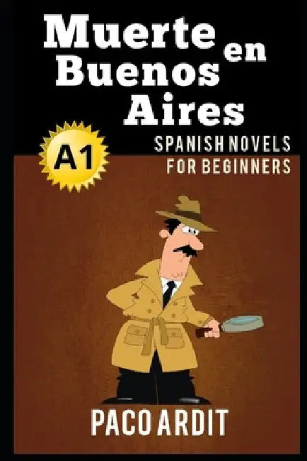 Spanish Novels: Muerte en Buenos Aires (Spanish Novels for Beginners - A1) by Paco Ardit