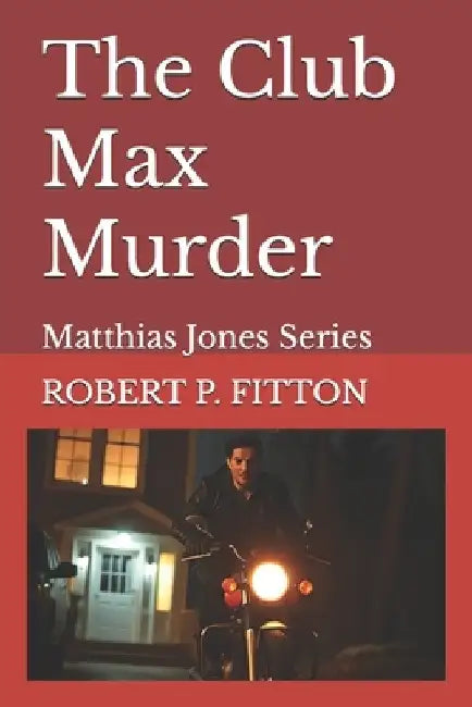 The Club Max Murder: Matthias Jones Series by R. P. Fitton