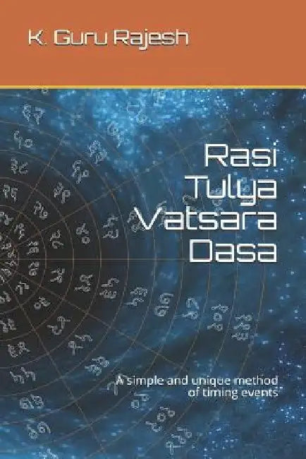 Rasi Tulya Vatsara Dasa: A Simple and Unique Method of Timing Events by K. Guru Rajesh