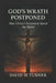 God's Wrath Postponed: An answer to the question, "For Whom Did Christ Die"? by David Turner