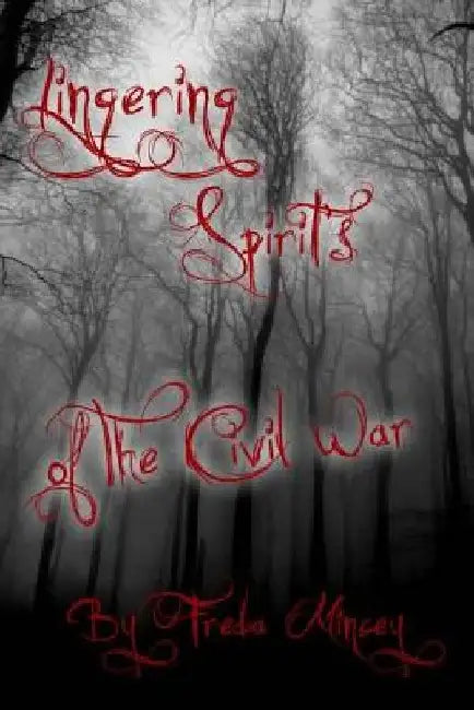 Lingering Spirits of the Civil War by Freda Mincey