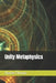 Unity Metaphysics by James R. D. Yeaw