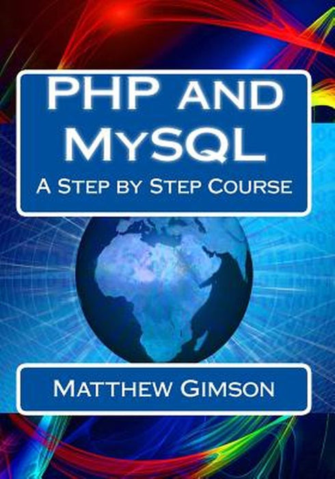 PHP and MySQL: A Step by Step Course by Gimson, Matthew