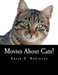 Movies About Cats!: The Definitive Guide to Movies Starring Cats by Susan D. Robertson
