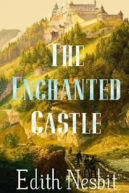 The Enchanted Castle by Edith Nesbit