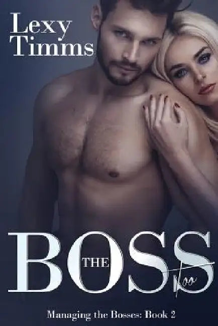 The Boss Too: Billionaire Romance by Lexy Timms