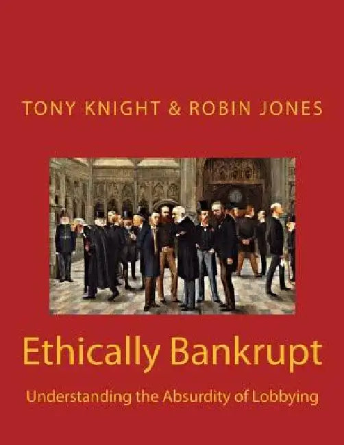 Ethically Bankrupt: Understanding the Absurdity of Lobbying by Robin Jones