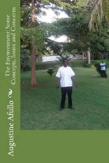The Environment: Some Concepts, Issues and Concerns by Augustine Otieno Afullo
