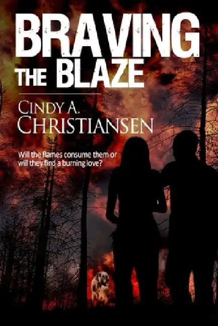Braving the Blaze by Cindy a. Christiansen