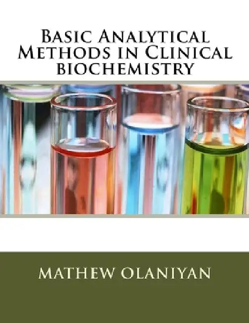 Basic Analytical Methods in Clinical biochemistry by Mathew Folaranmi Olaniyan