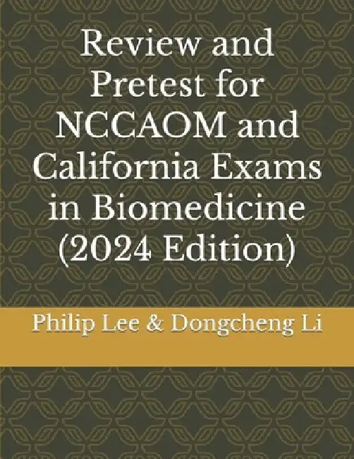 Review and Pretest for NCCAOM and California Exams in Biomedicine by Dongcheng Li