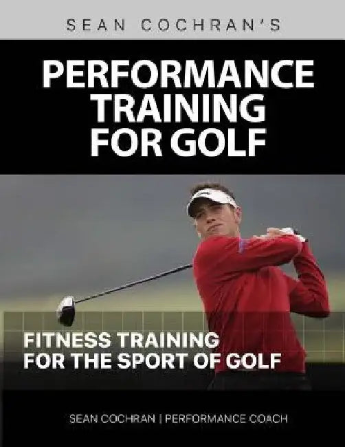 Performance Training for Golf: Fitness Training for the Sport of Golf by Sean M. Cochran