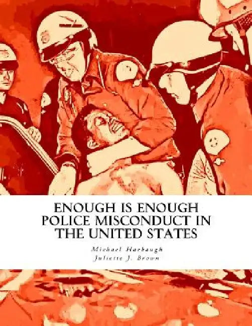 Enough Is Enough: Police Misconduct in the United States by Juliette J. Brown