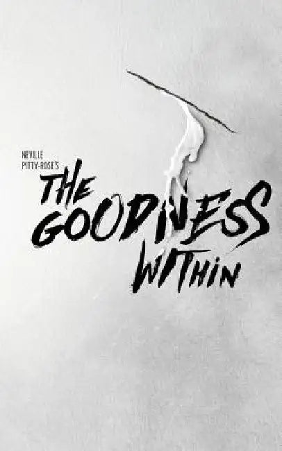 The Goodness Within by Neville Pitty-Rose