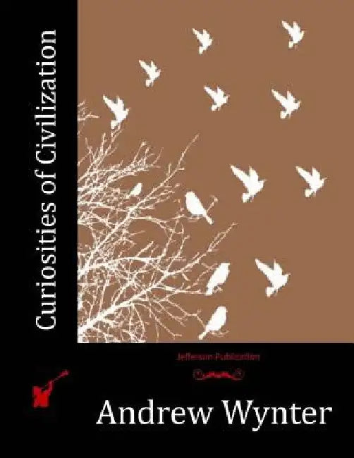 Curiosities of Civilization by Andrew Wynter