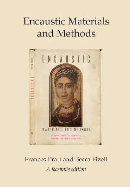 Encaustic Materials and Methods: A facsimile edition by Becca Fizell