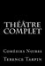 Théâtre Complet: Comédies Noires by Terence Tarpin