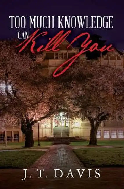 Too Much Knowledge Can Kill You by J. T. Davis