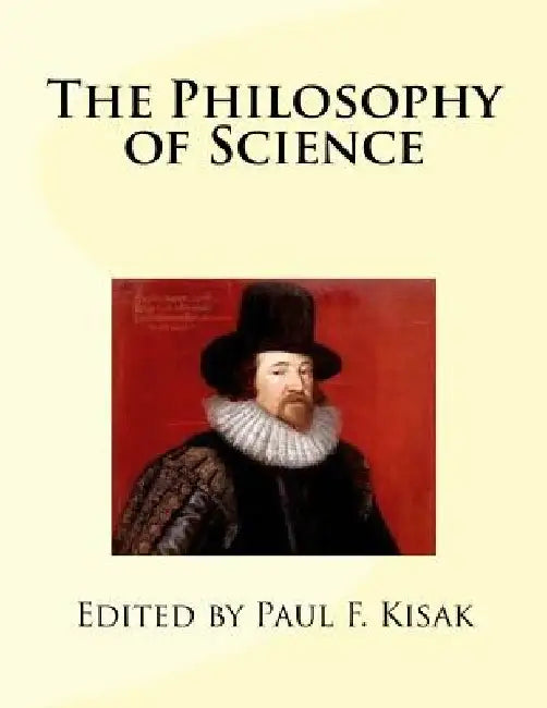 The Philosophy of Science by Paul F. Kisak