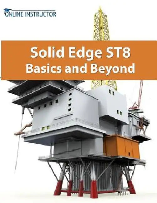 Solid Edge ST8 Basics and Beyond by Online Instructor