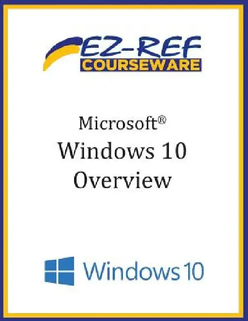 Microsoft Windows 10: Overview: Student Manual (B & W) by Ez-Ref Courseware