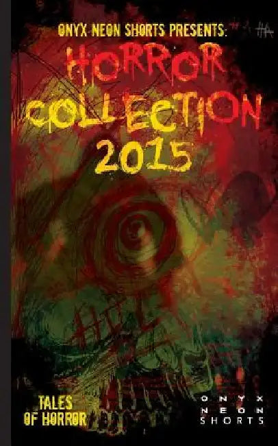 Onyx Neon Shorts Presents: Horror Collection - 2015 by Tracy Fahey