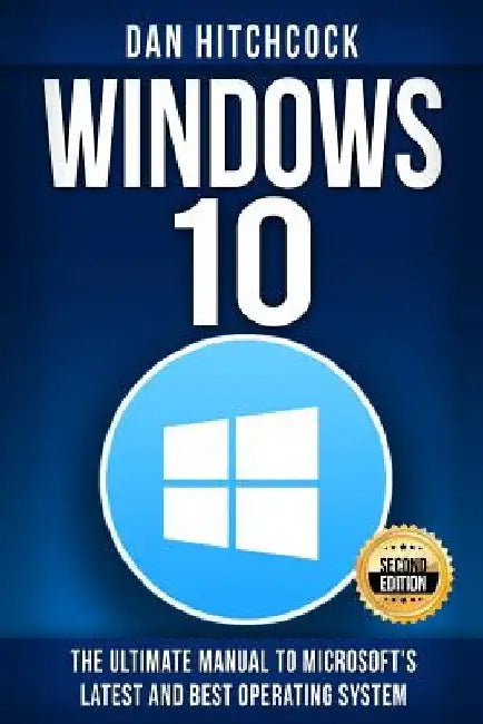 Windows 10: The Ultimate Manual to Microsoft's Latest and Best Operating System - Bonus Inside! by Dan Hitchcock