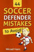 44 Soccer Defender Mistakes to Avoid by Mirsad Hasic