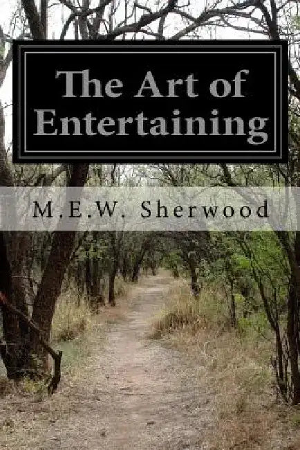 The Art of Entertaining by M. E. W. Sherwood