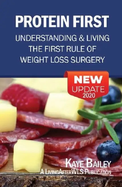 Protein First: Understanding and Living the First Rule of Weight Loss Surgery by Kaye Bailey
