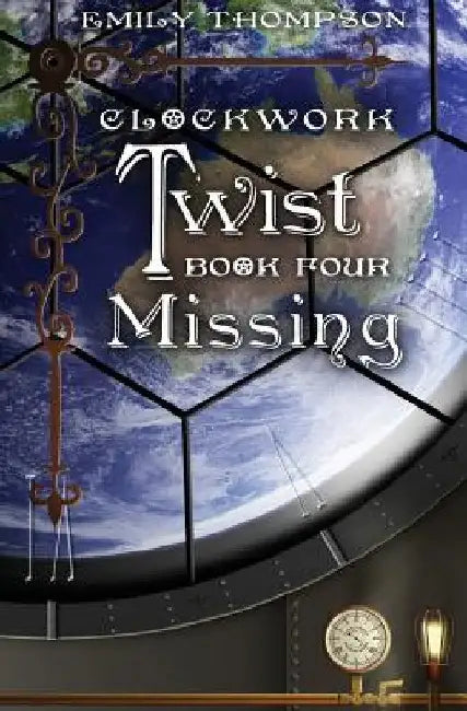 Clockwork Twist: Book Four: Missing by Emily Thompson