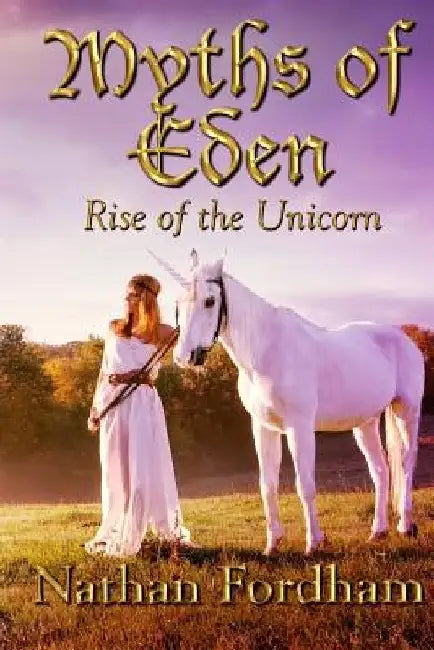 Myths of Eden: Rise of the Unicorn by Nathan Fordham