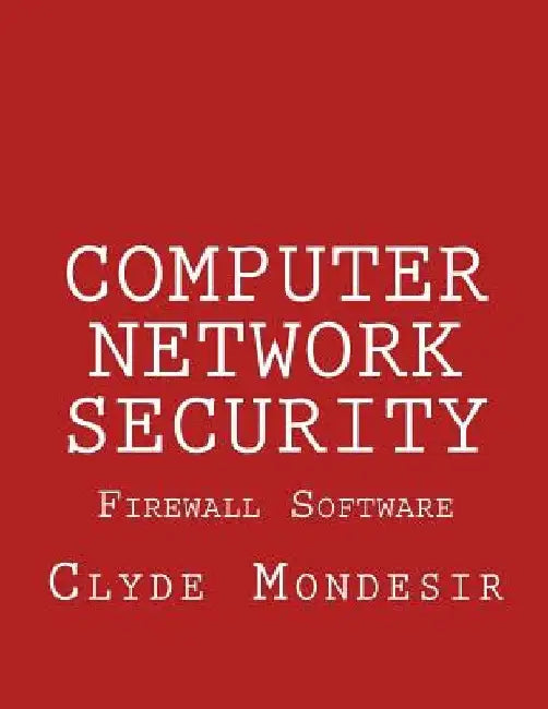Computer Network Security: Firewall Software by Clyde Mondesir