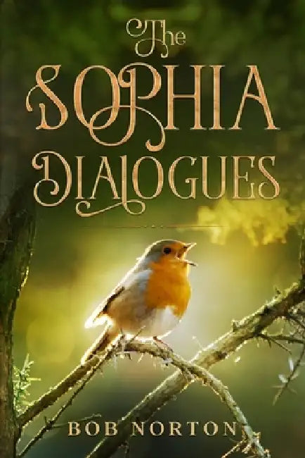 The Sophia Dialogues by Bob Norton