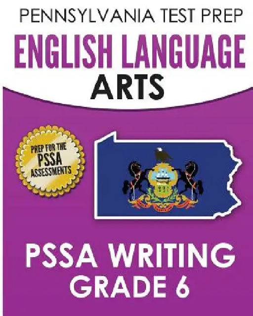 PENNSYLVANIA TEST PREP English Language Arts PSSA Writing Grade 6: Covers the Pennsylvania Core Standards by Test Master Press Pennsylvania