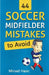 44 Soccer Midfielder Mistakes to Avoid by Mirsad Hasic