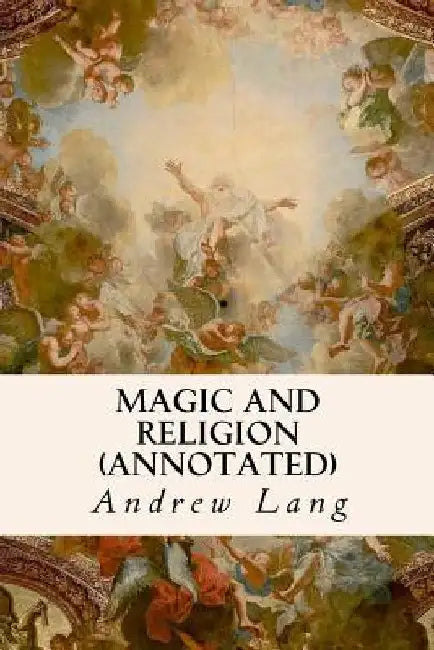 Magic and Religion (annotated) by Andrew Lang