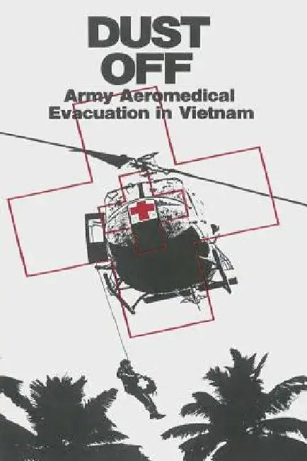Dust Off: Army Aeromedical Evacuation in Vietnam by James Nanney