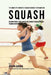 The Complete Strength Training Workout Program for Squash: Add more power, speed, agility, and stamina through strength training and proper nutrition by Correa (Professional Athlete and Coach)