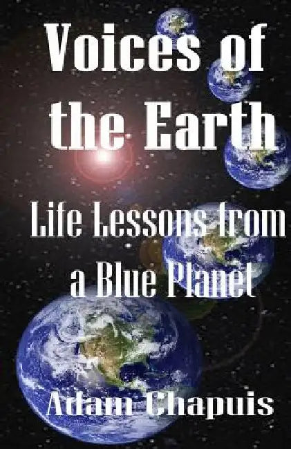 Voices of the Earth: Life Lessons from a Blue Planet by Adam Chapuis