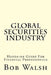 Global Securities Industry: Hands-on Guide For Financial Professionals by Bob Walsh