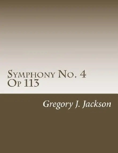 Symphony No. 4, Op 113: Four Horsemen by Gregory J. Jackson